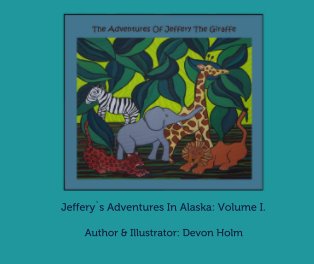 Jeffery`s Adventures In Alaska: Volume I. book cover