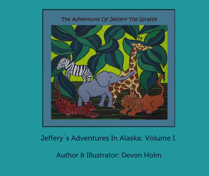Bekijk Jeffery`s Adventures In Alaska: Volume I. op Author/Illustrator: Devon Holm