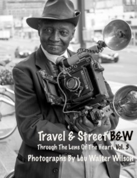 Travel and Street Black and White Vol.3 Photographs By Lou Walter Wilson book cover