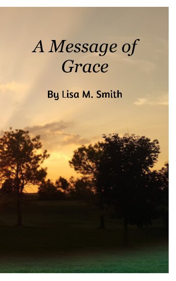 View A Message of Grace by Lisa M. Smith