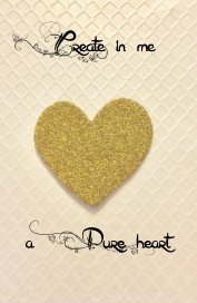 Create in Me a Pure Heart book cover