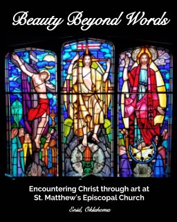 Beauty beyond words: Encountering Christ through art at St. Matthew's Episcopal Church book cover