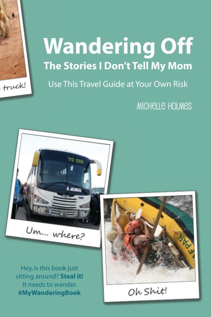 View Wandering Off - The Stories I Don't Tell My Mom by Michelle Holmes