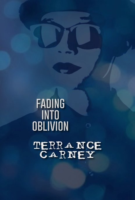 View Fading Into Oblivion by TERRANCE CARNEY