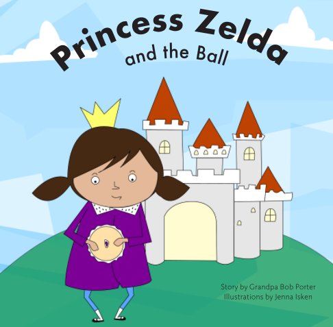 View Princess Zelda and the Ball by Grandpa Bob Porter & Jenna I.