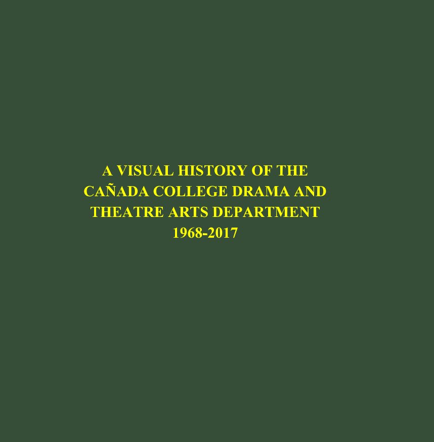 Ver A Visual History of the Cañada College Drama and Theatre Arts Department, 1968-2017 por Michael Walsh