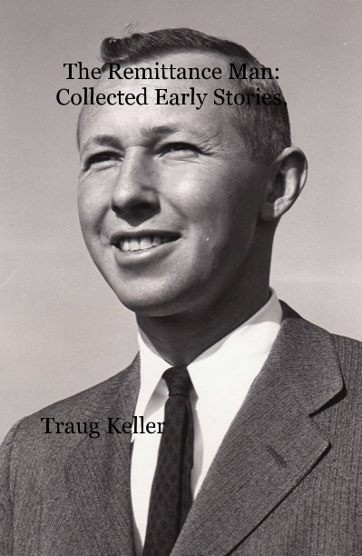 View The Remittance Man: Collected Early Stories, by Traug Keller