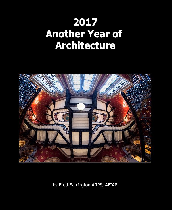 Ver 2017 Another Year of Architecture por Fred Barrington ARPS, AFIAP