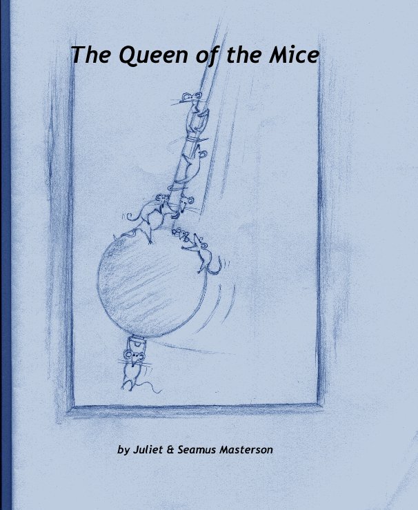 View The Queen of the Mice by Juliet & Seamus Masterson