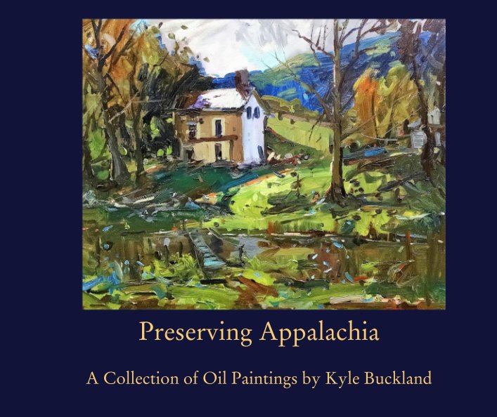Ver Preserving Appalachia por A Collection of Oil Paintings by Kyle Buckland