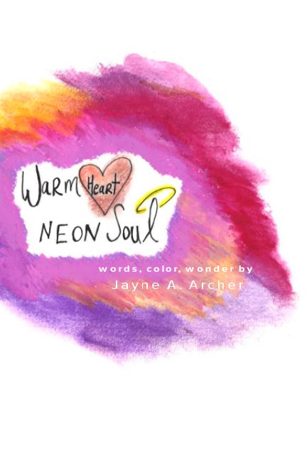 Ver Warm Heart, Neon Soul por Jayne A. Archer