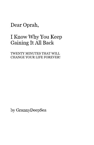 View Dear Oprah, I Know Why You Keep Gaining It All Back by GrannyDeepSea