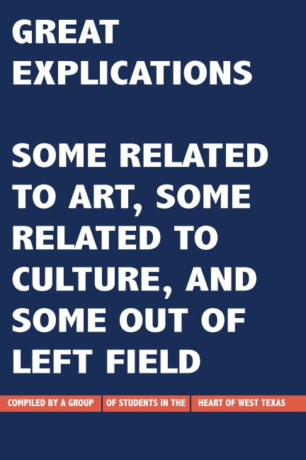 View Great Explications: Some Related to Art, Some Related to Culture, and Some out of Left Field by ENGL3340 AdvComp 2017