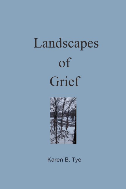 View Landscapes of Grief by Karen B. Tye