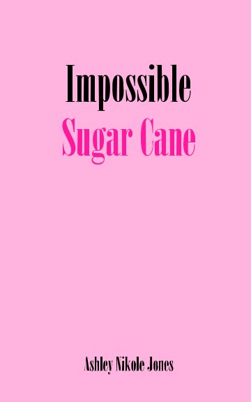View Impossible Sugar Cane by Ashley Nikole Jones