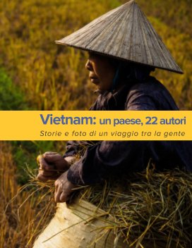 Vietnam: un paese, 22 autori. 
Storie e foto di un viaggio tra la gente book cover