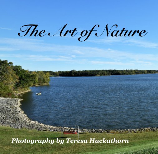 View The Art of Nature by Photography by Teresa Hackathorn