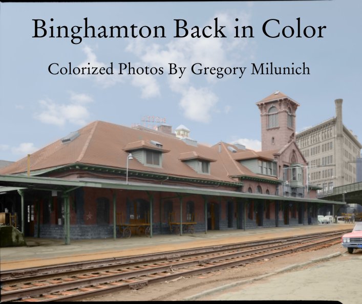 View Binghamton Back in Color by Gregory Milunich
