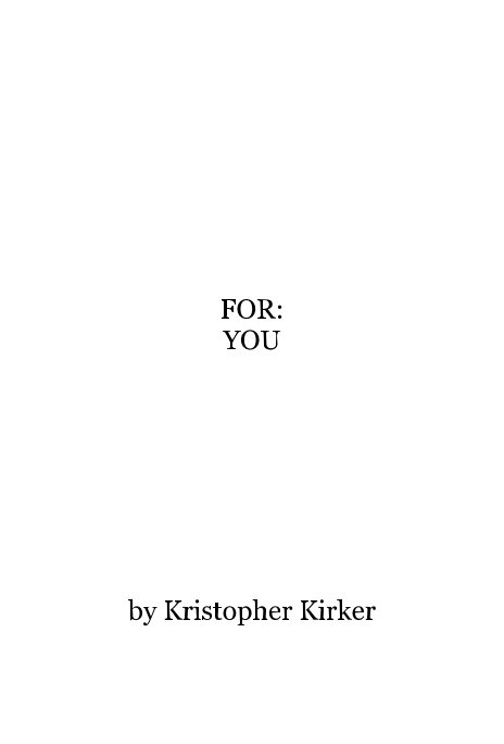 View FOR: YOU by Kristopher Kirker