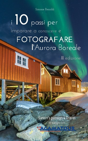 Bekijk I 10 passi per imparare a conoscere e FOTOGRAFARE l'Aurora Boreale - II edizione A op Simone Renoldi