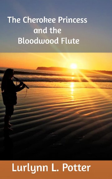 Ver The Cherokee Princess and the Bloodwood Flute por Lurlynn L. Potter