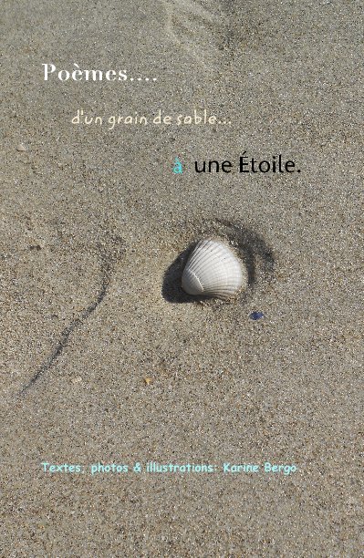 View Poèmes d'un grain de sable à une Étoile. by Karine Bergo