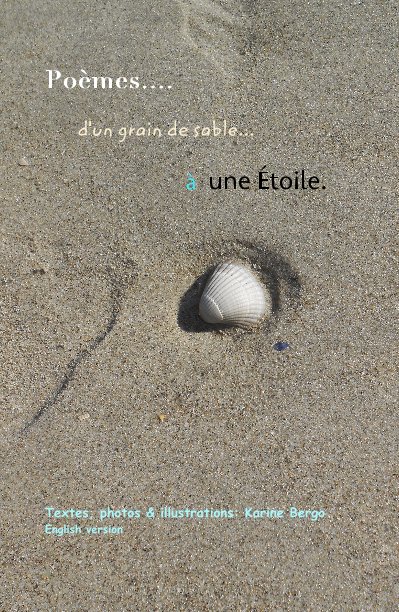 View Poèmes d'un grain de sable à une Étoile.  English version by Karine Bergo