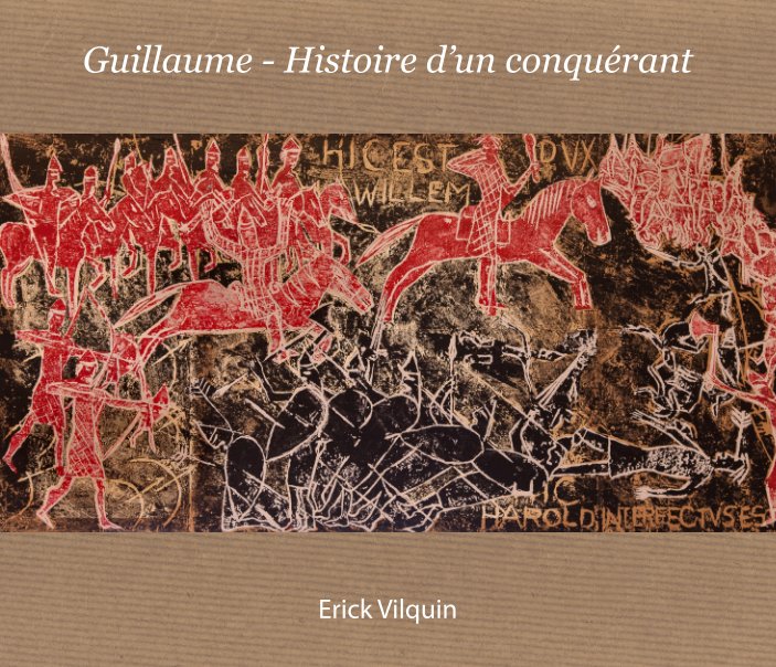 View Guillaume - Histoire d'un conquérant by Erick Vilquin