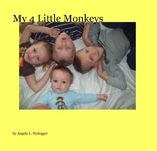 View My 4 Little Monkeys by Angela L. Nydegger