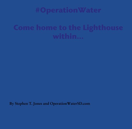 View #OperationWater  Come home to the Lighthouse within... by Stephen T. Jones