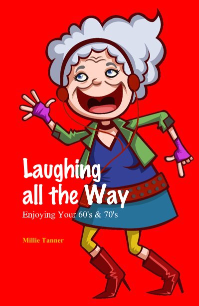 Ver Laughing all the Way Enjoying Your 60's & 70's por Millie Tanner