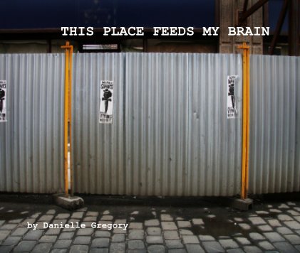 THIS PLACE FEEDS MY BRAIN by Danielle Gregory book cover
