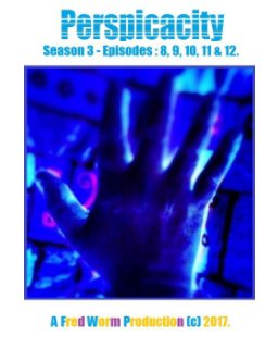 Perspicacity - Season 3 : Episodes - 8, 9, 10, 11, 12. book cover