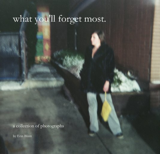 View what you'll forget most. by Erin Blinn