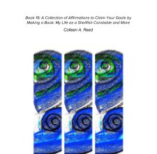 Book 19: A Collection of Affirmations to Claim Your Goals by Making a Book: My Life as a Shellfish Constable and More book cover