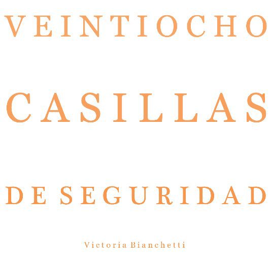 Ver Veintiocho Casillas de Seguridad por Victoria Bianchetti