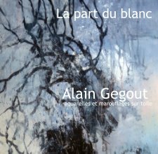 La part du blanc     Alain Gegout  aquarelles et marouflages sur toile book cover