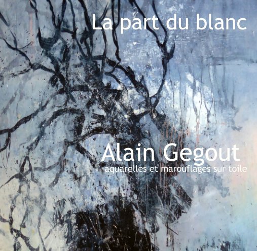 Bekijk La part du blanc     Alain Gegout  aquarelles et marouflages sur toile op Alain Gegout
