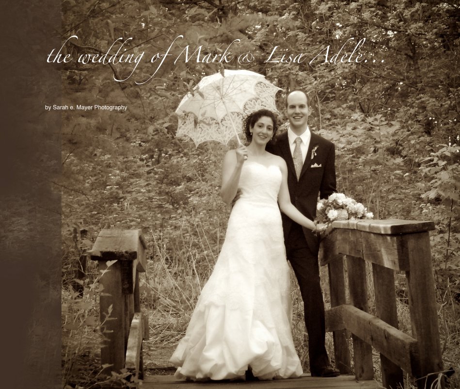 View the wedding of Mark & Lisa Adele... by Sarah e. Mayer Photography