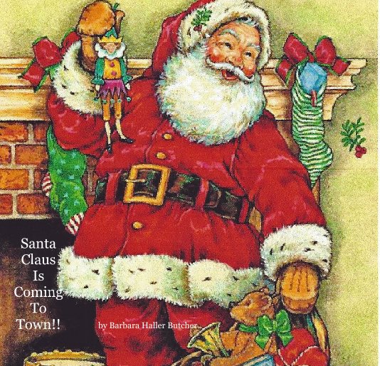 Santa Claus Is Coming To Town!! nach Barbara Haller Butcher anzeigen