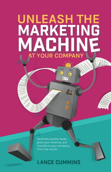 Bekijk Unleash The Marketing Machine At Your Company op Lance Cummins