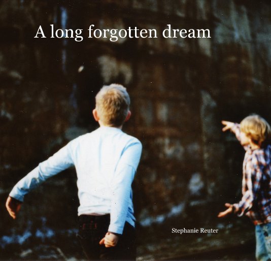 View A long forgotten dream by Stephanie Reuter