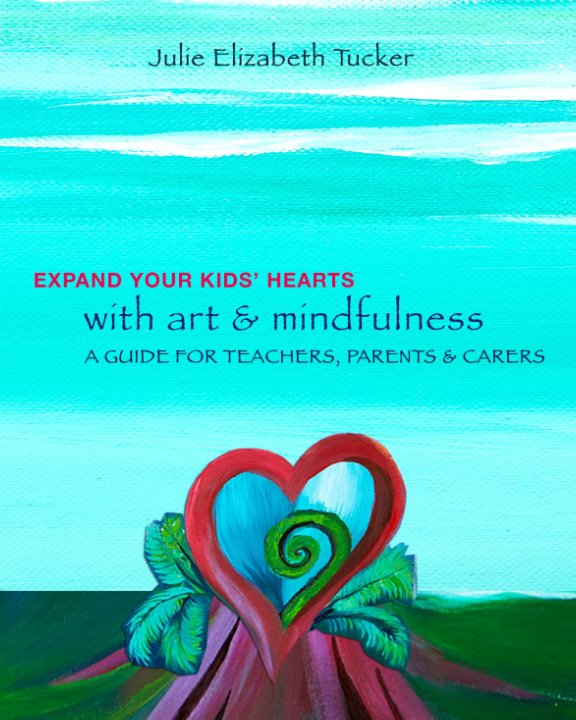 Expand your Kids' Hearts with Art and Mindfulness nach Julie Tucker anzeigen