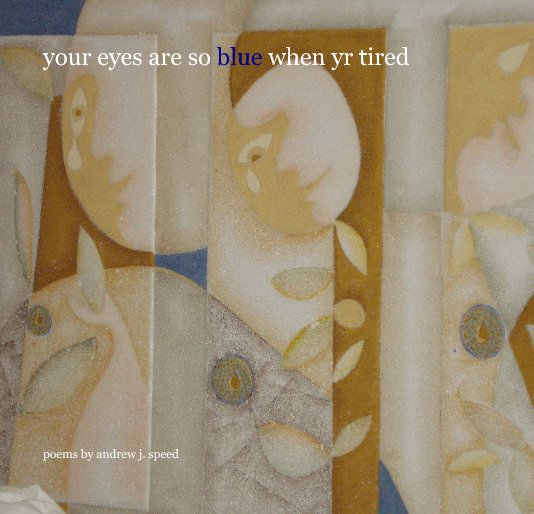 Ver your eyes are so blue when yr tired por poems by andrew j. speed