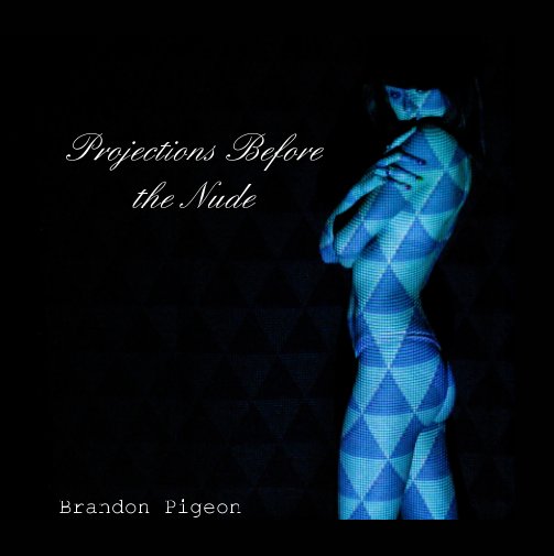 Ver Projections Among the Nude por Brandon Pigeon