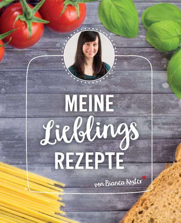 Meine Lieblingsrezepte Kochbuch By Bianca Koster Blurb Books