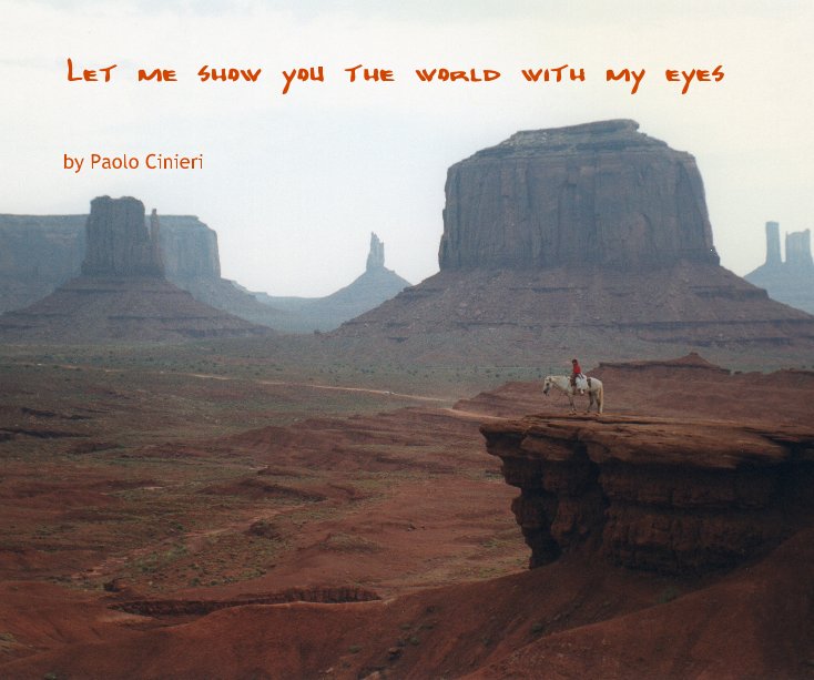 View Let me show you the world with my eyes by Paolo Cinieri