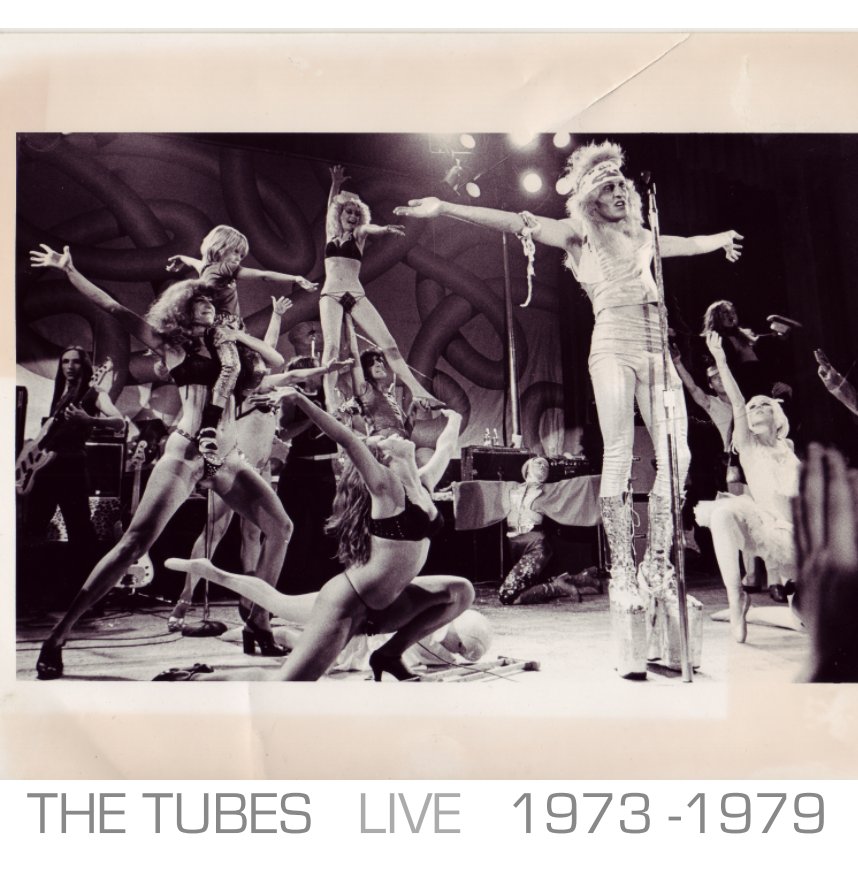 The TUBES LIVE 1973-1979 by Michael Cotten