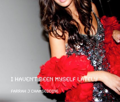 I HAVEN'T BEEN MYSELF LATELY FARRAH J CHAMSEDDINE book cover