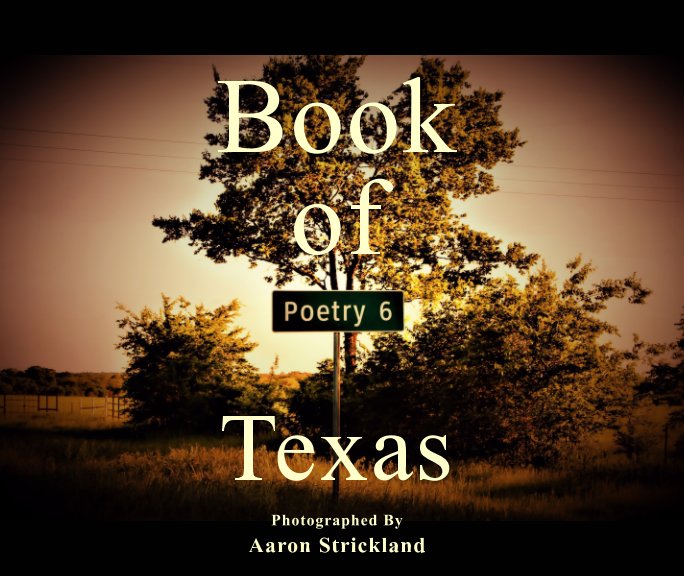 A Book of Poetry....Texas by Aaron G. Strickland | Blurb Books